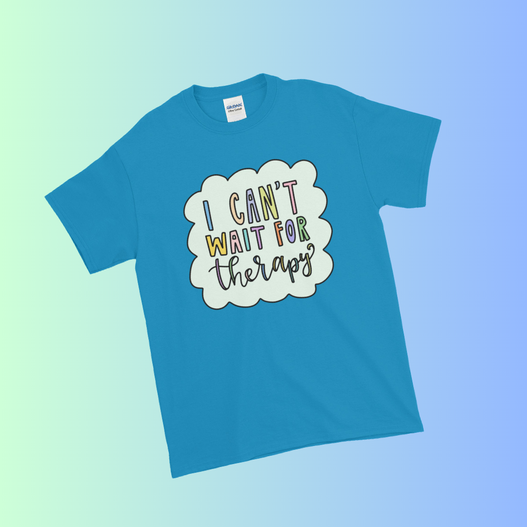 I Can't Wait for Therapy Shirt