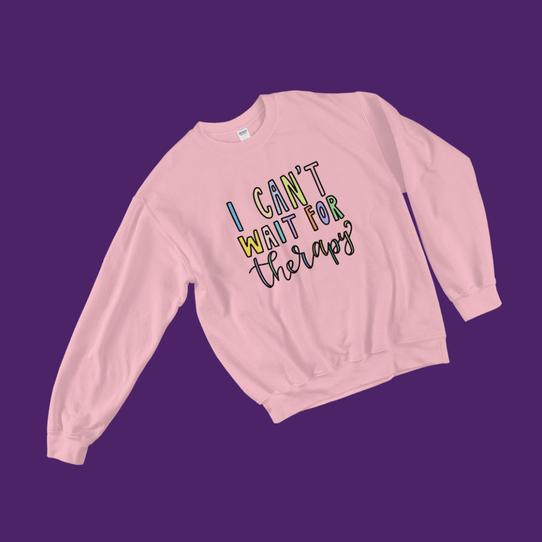I Can't Wait for Therapy Sweatshirt