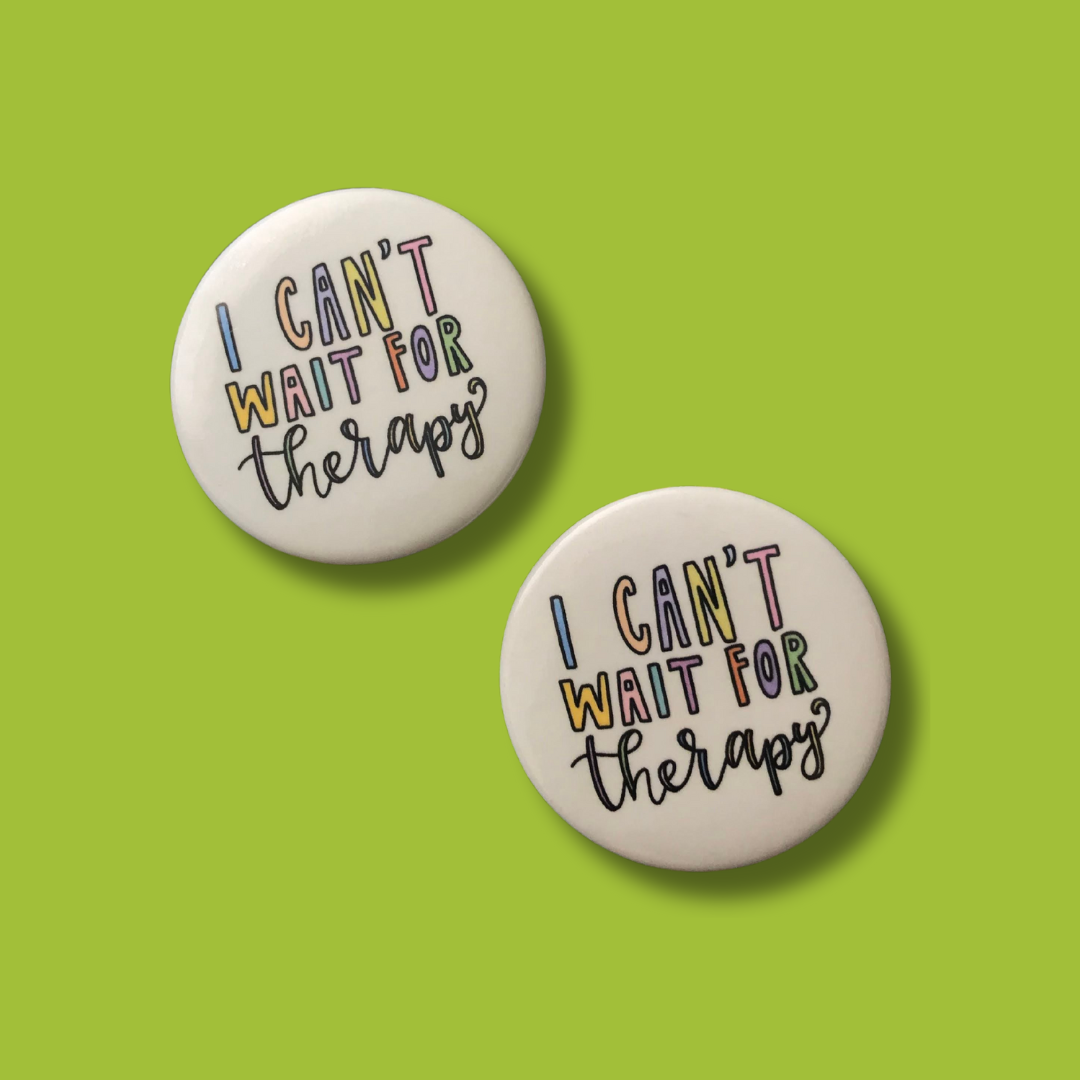 I Can't Wait for Therapy Button